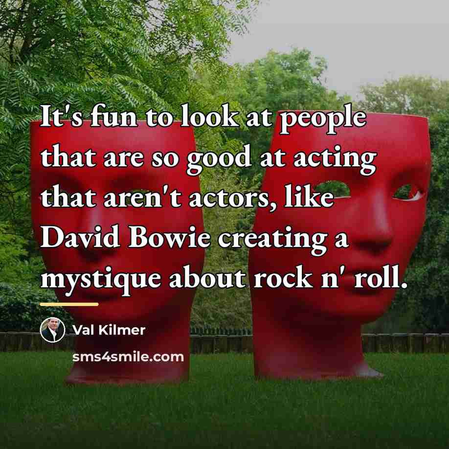“It's fun to look at people that are so good…” quote by Val Kilmer
