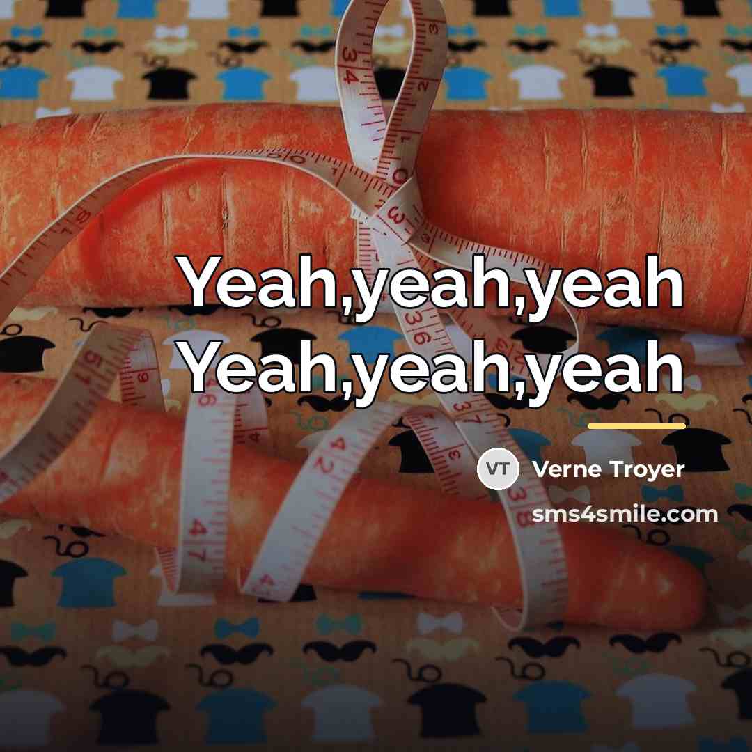 “Yeah,yeah,yeah Yeah,yeah,yeah…” quote by Verne Troyer