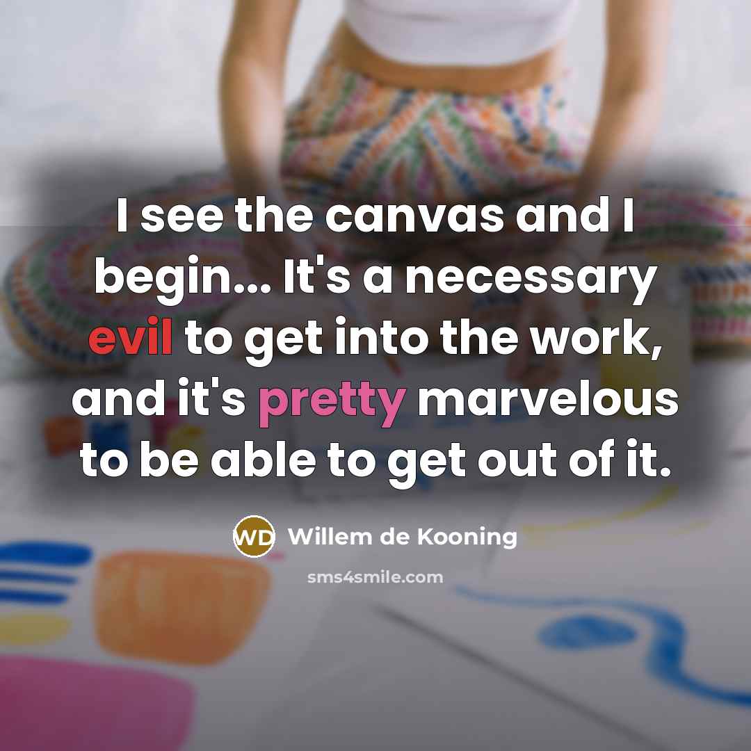 “I see the canvas and I begin... It's a necessary…” quote by Willem de Kooning