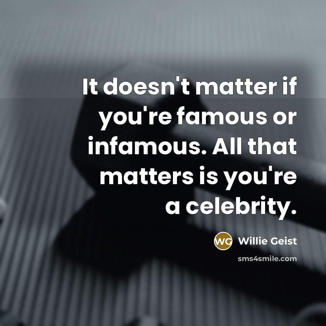 “It doesn't matter if you're famous or infamous. All that…” quote by Willie Geist