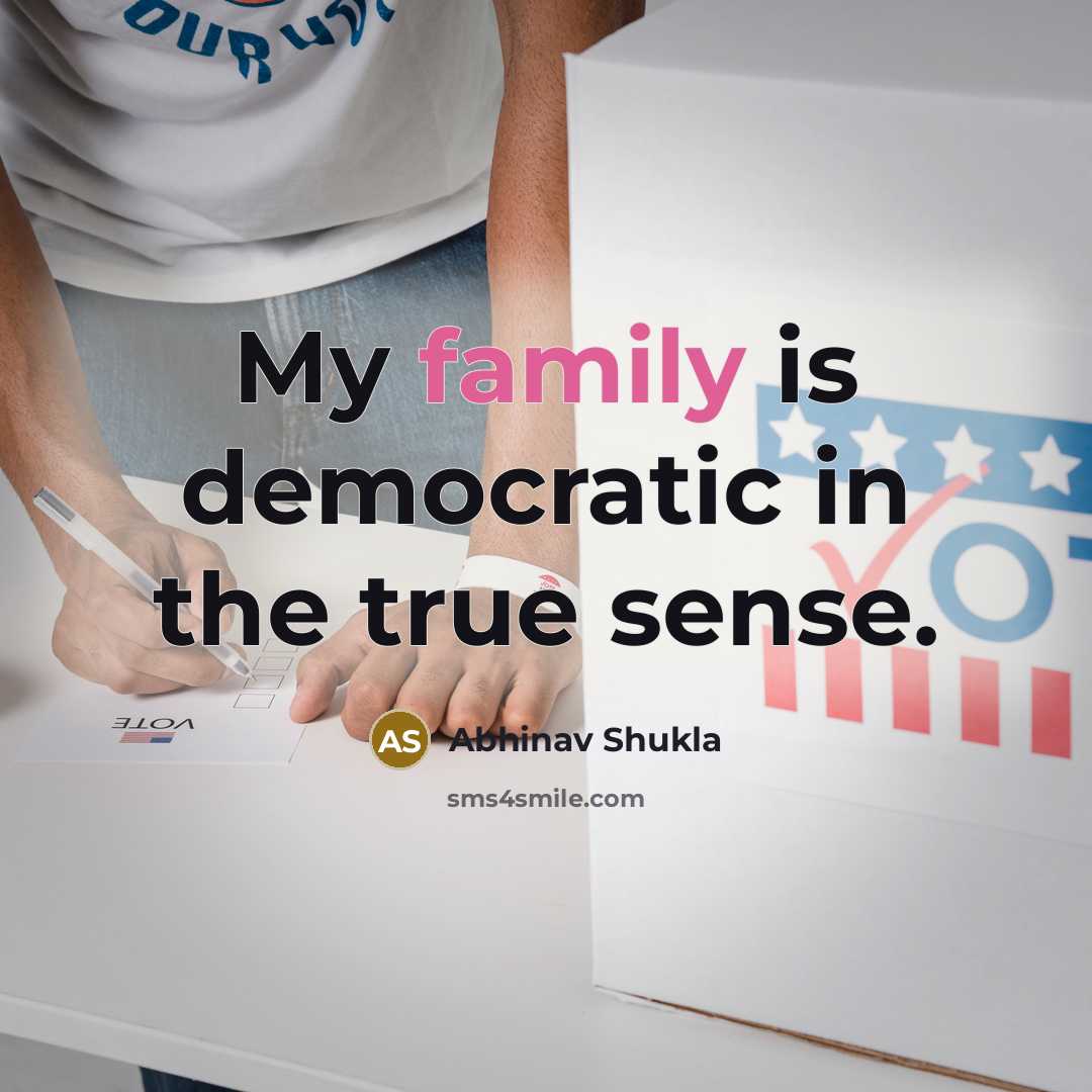 “My family is democratic in the true sense.…” quote by Abhinav Shukla
