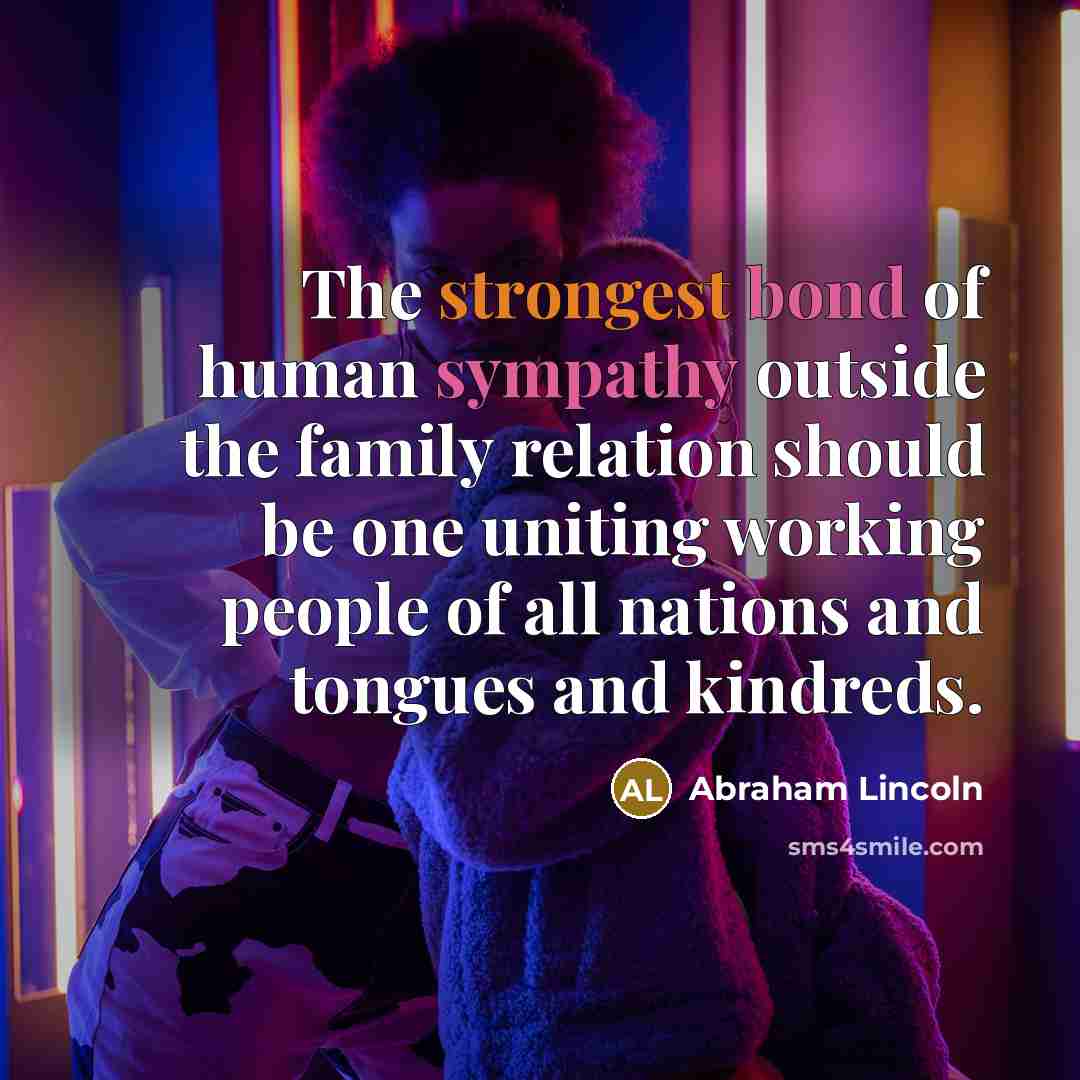 “The strongest bond of human sympathy outside the family relation…” quote by Abraham Lincoln