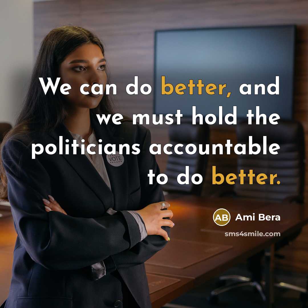 “We can do better, and we must hold the politicians…” quote by Ami Bera