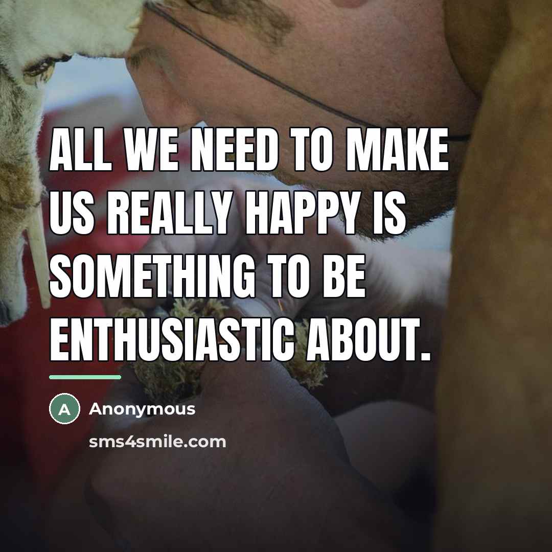 “All we need to make us really happy is something…” quote by Anonymous