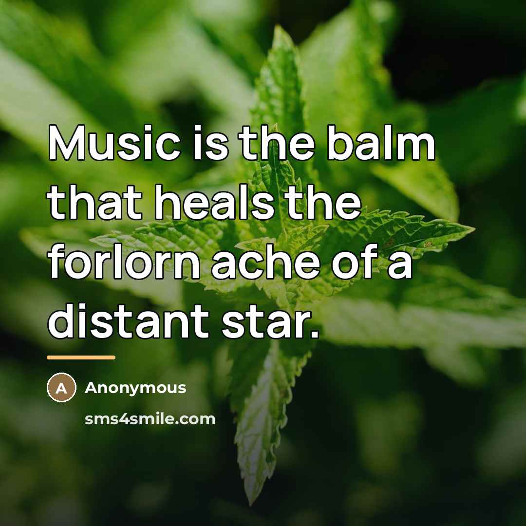 “Music is the balm that heals the forlorn ache of…” quote by Anonymous