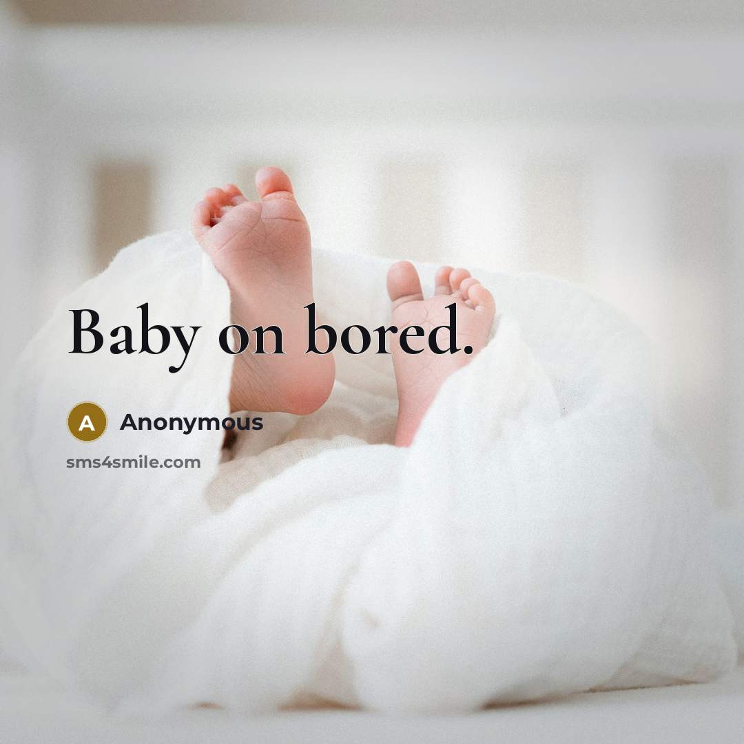 “Baby on bored.” quote by Anonymous