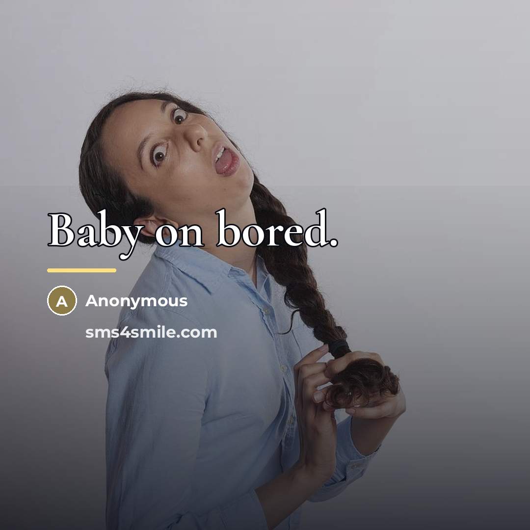 “Baby on bored.…” quote by Anonymous