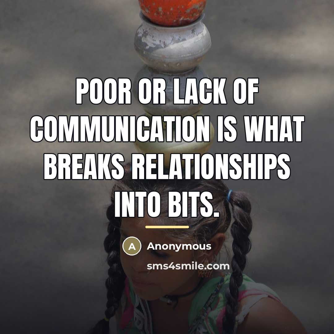 “Poor or lack of communication is what breaks relationships into…” quote by Anonymous