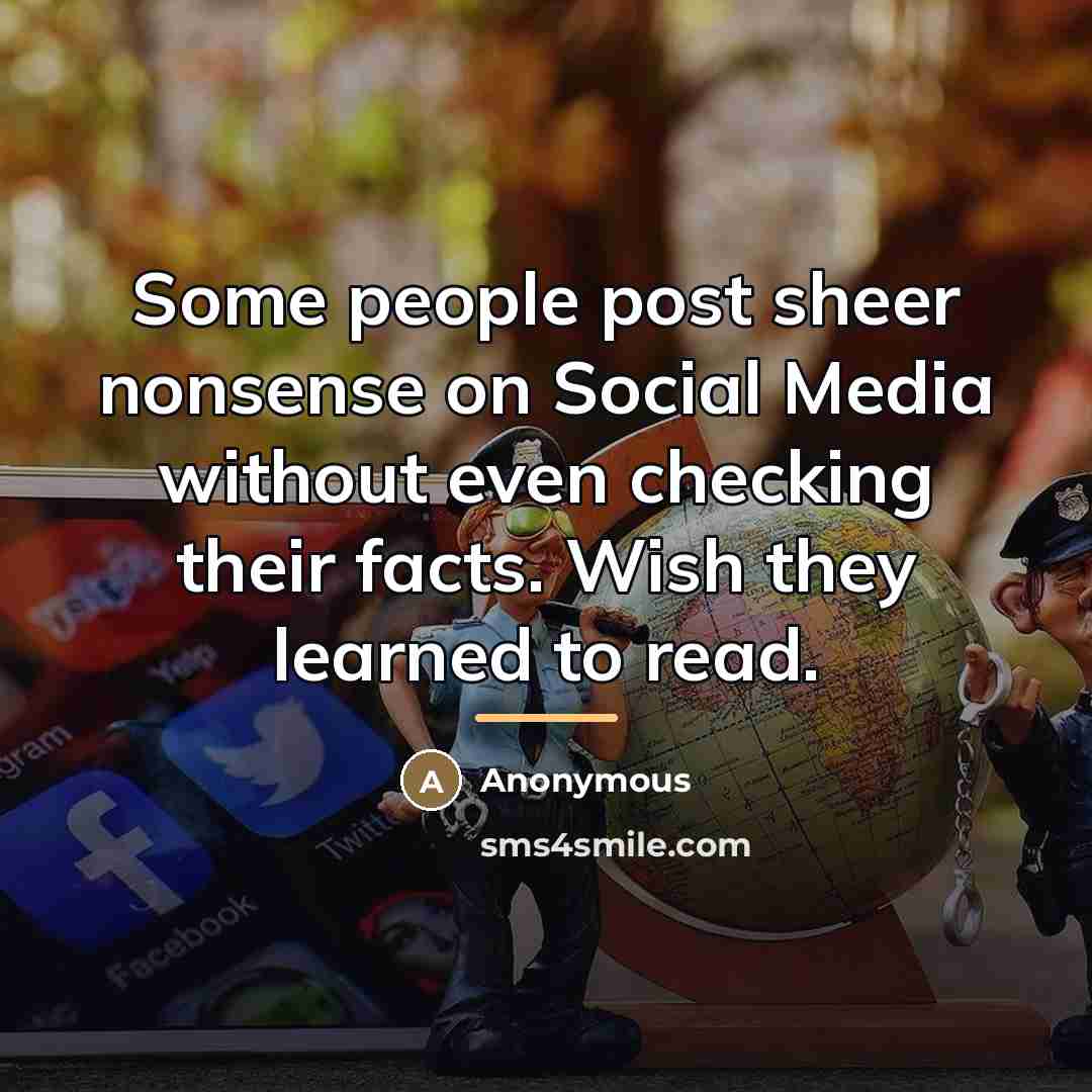 “Some people post sheer nonsense on Social Media without even…” quote by Anonymous