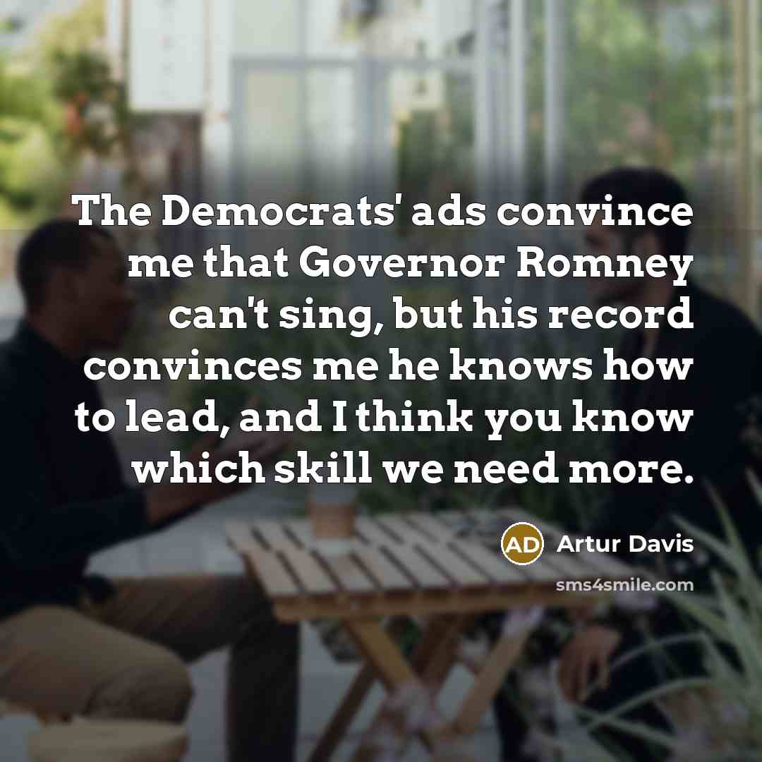 “The Democrats' ads convince me that Governor Romney can't sing,…” quote by Artur Davis