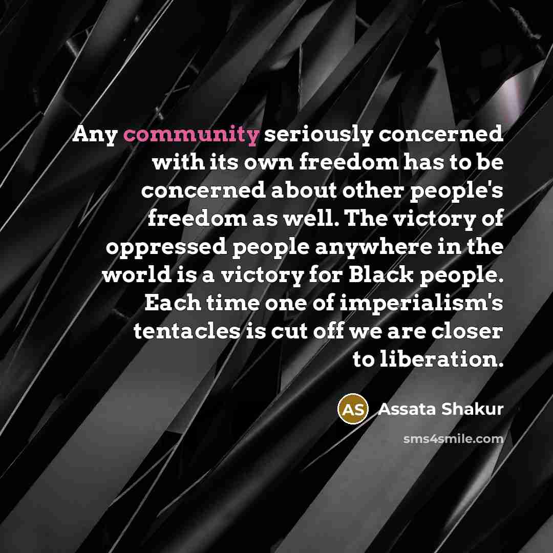 “Any community seriously concerned with its own freedom has to…” quote by Assata Shakur