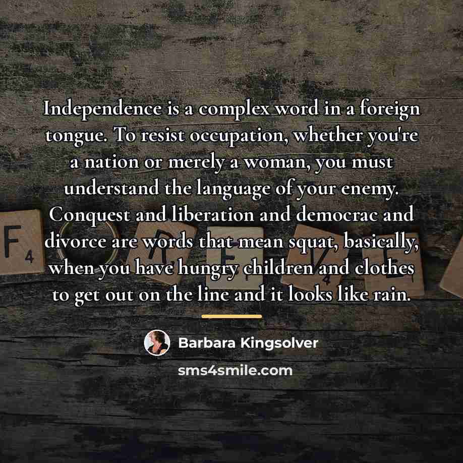 “Independence is a complex word in a foreign tongue. To…” quote by Barbara Kingsolver