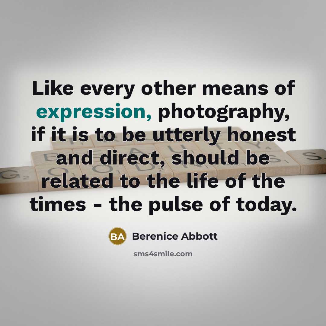 “Like every other means of expression, photography, if it is…” quote by Berenice Abbott