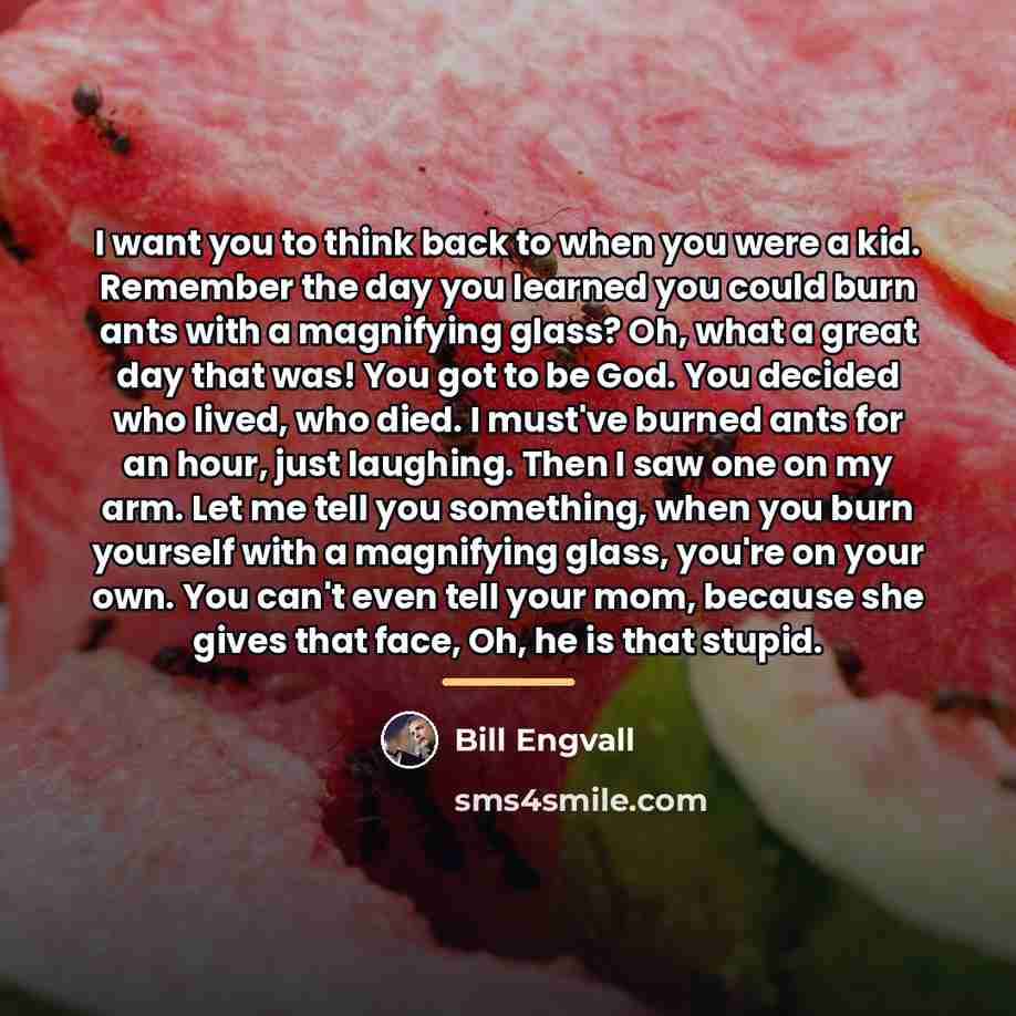 “I want you to think back to when you were…” quote by Bill Engvall