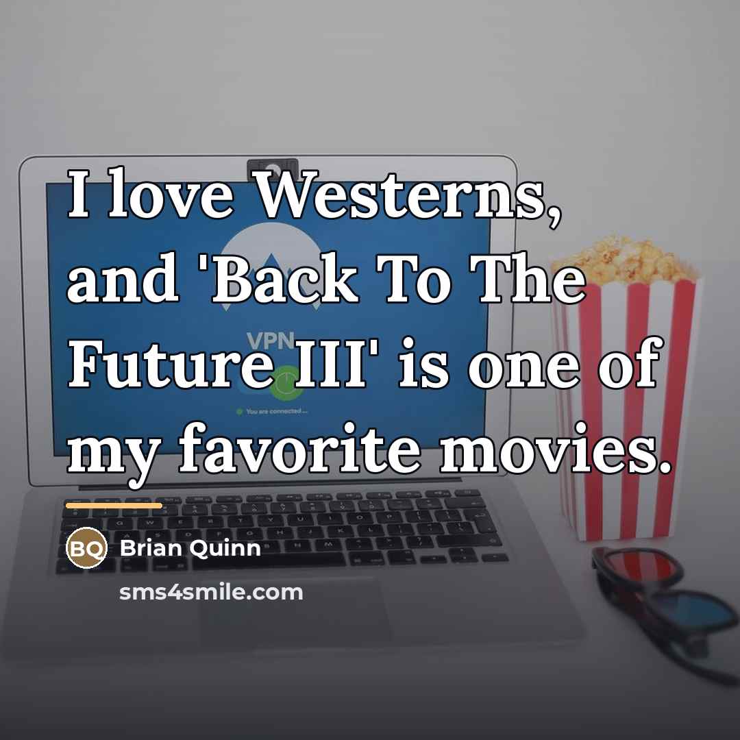 “I love Westerns, and 'Back To The Future III' is…” quote by Brian Quinn