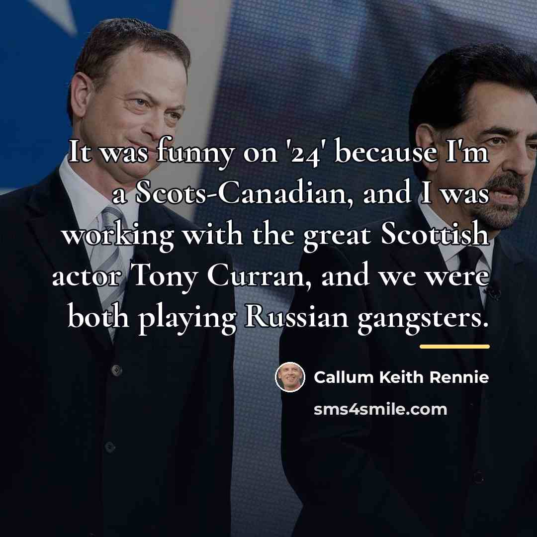 “It was funny on '24' because I'm a Scots-Canadian, and…” quote by Callum Keith Rennie
