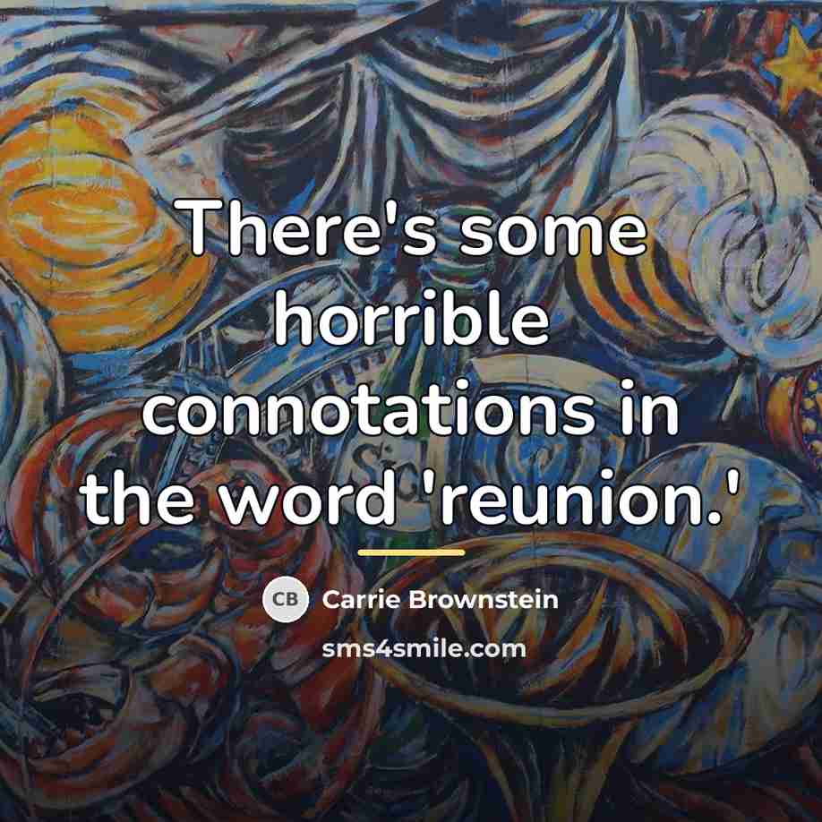 “There's some horrible connotations in the word 'reunion.'…” quote by Carrie Brownstein