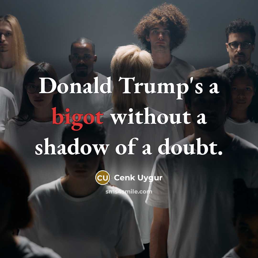 “Donald Trump's a bigot without a shadow of a doubt.…” quote by Cenk Uygur