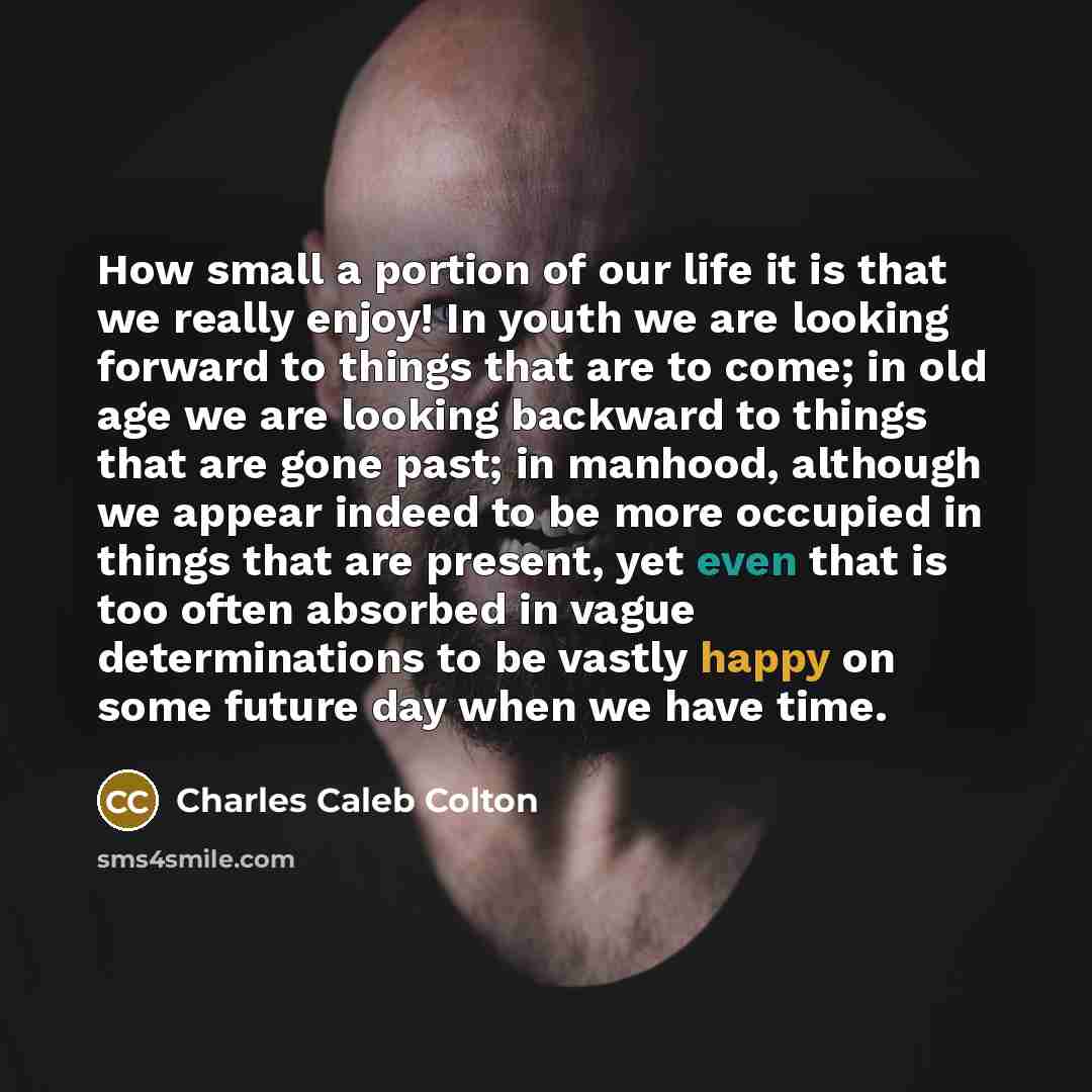 “How small a portion of our life it is that…” quote by Charles Caleb Colton