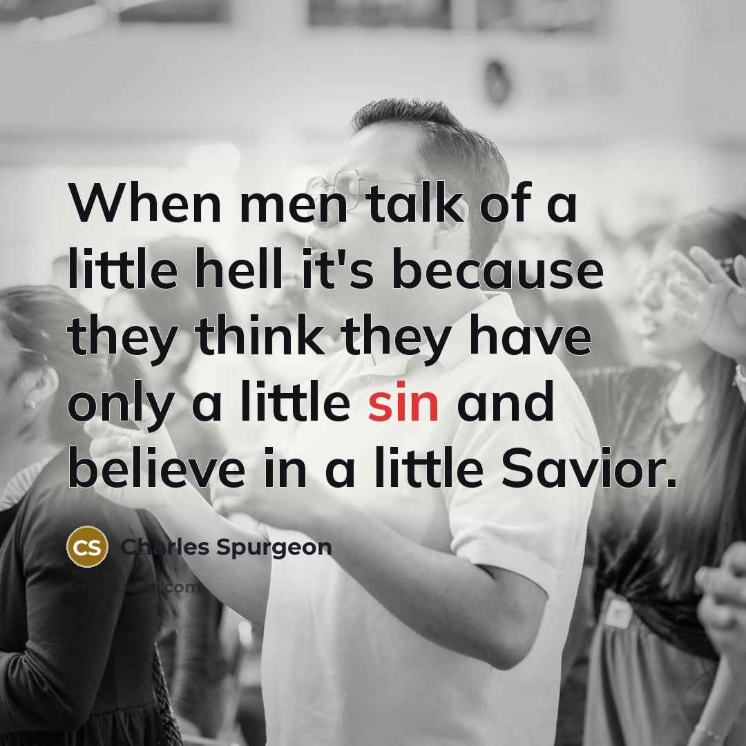 “When men talk of a little hell it's because they…” quote by Charles Spurgeon