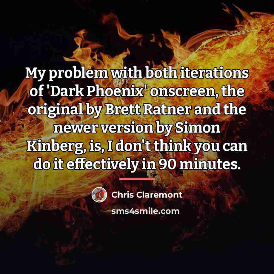 “My problem with both iterations of 'Dark Phoenix' onscreen, the…” quote by Chris Claremont