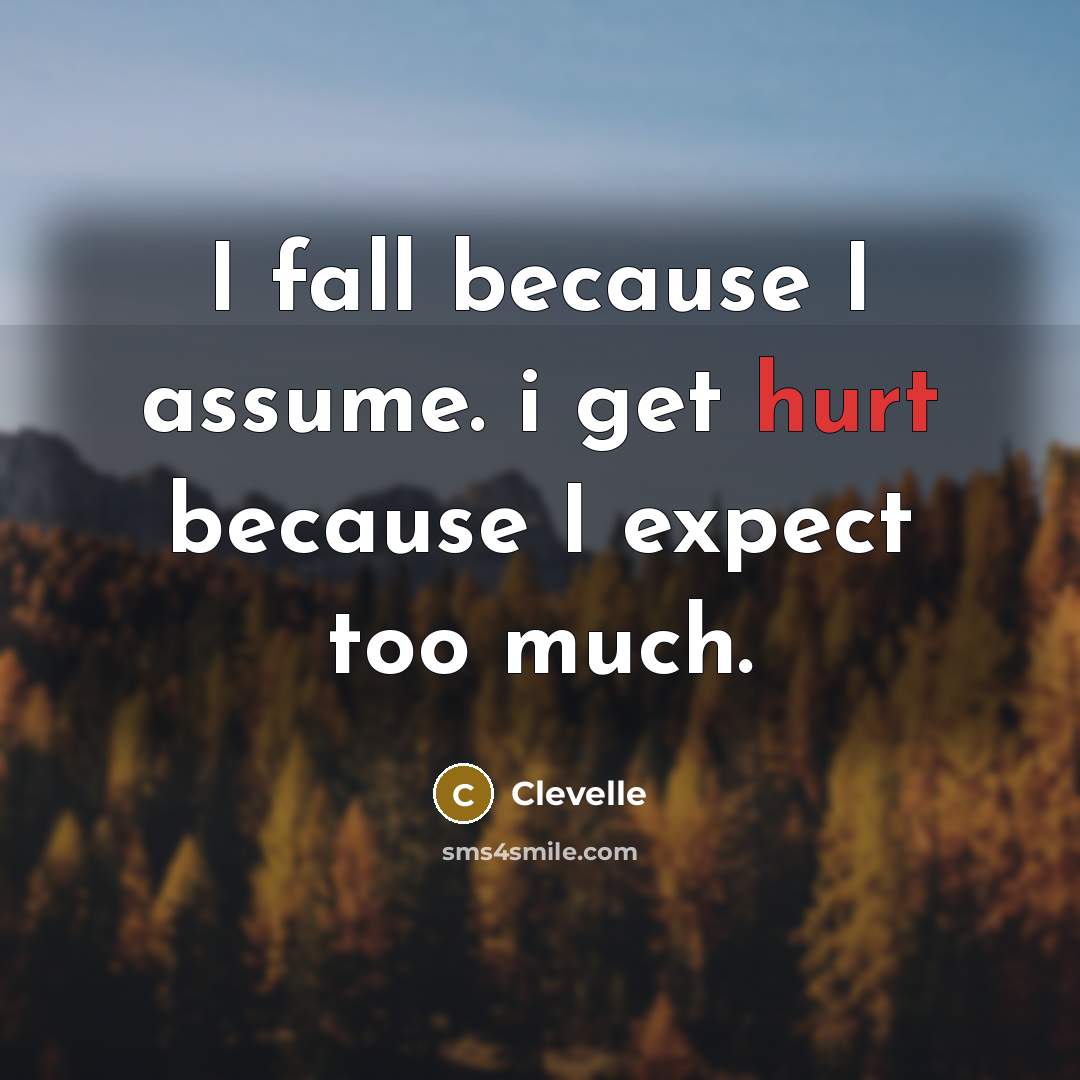 “I fall because I assume. i get hurt because I…” quote by Clevelle