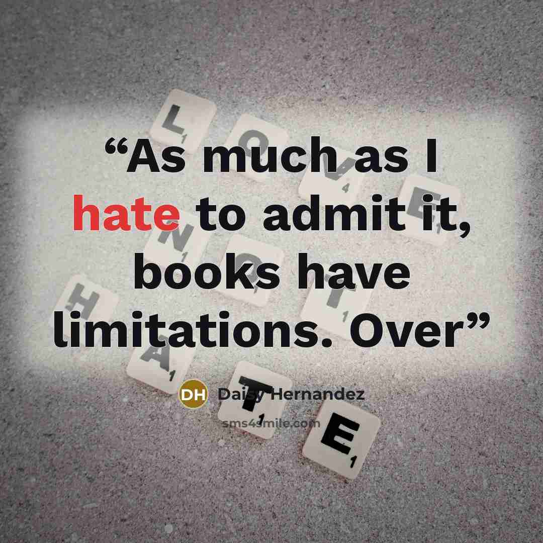 “As much as I hate to admit it, books have limitations. Over” quote by Daisy Hernandez
