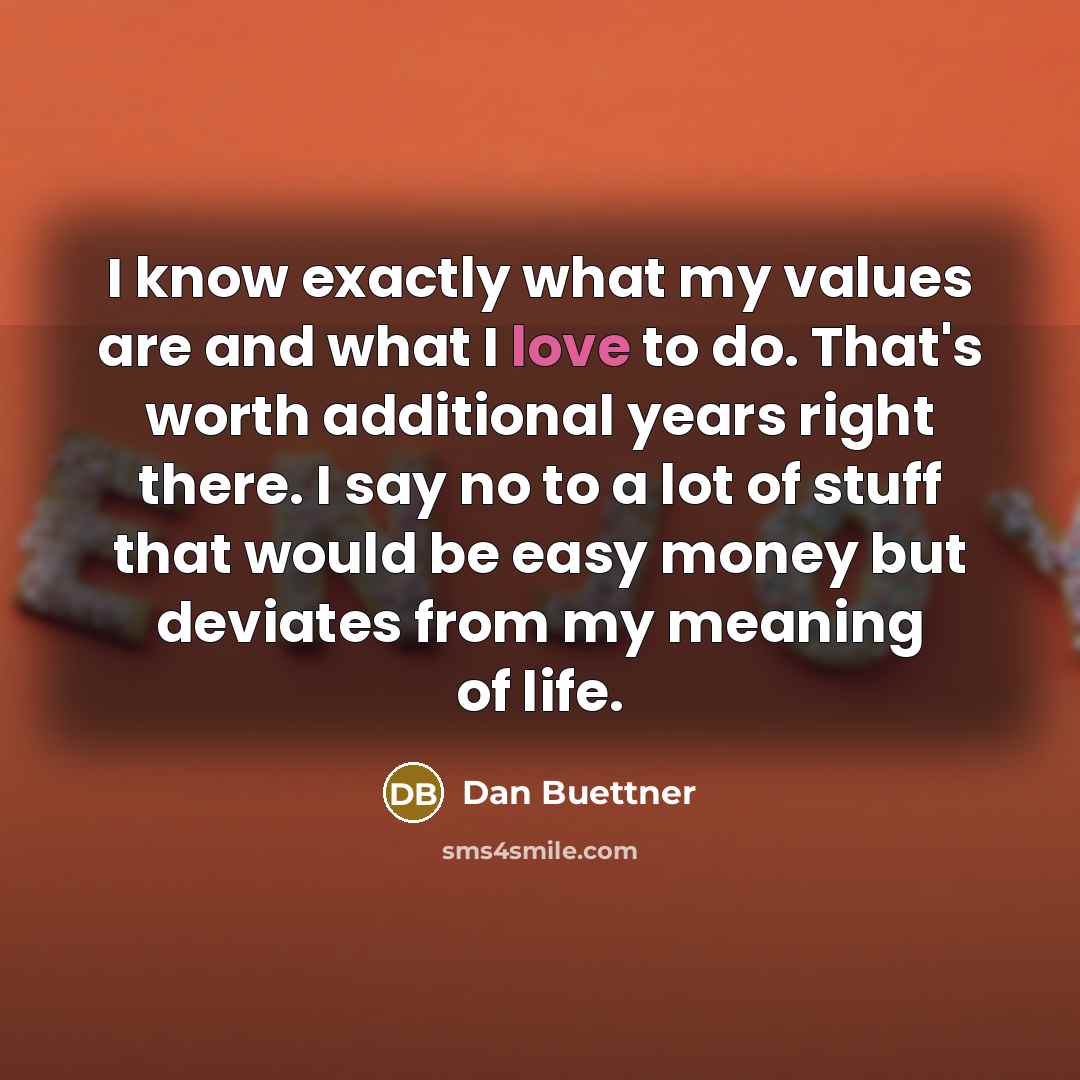 “I know exactly what my values are and what I…” quote by Dan Buettner