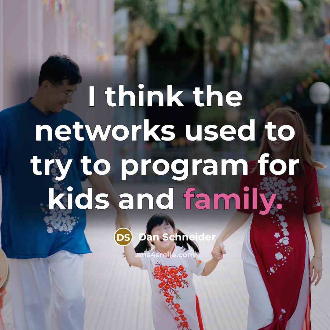 “I think the networks used to try to program for…” quote by Dan Schneider
