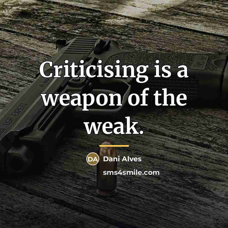“Criticising is a weapon of the weak.…” quote by Dani Alves