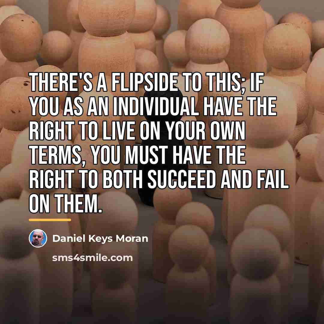 “There's a flipside to this; if you as an individual…” quote by Daniel Keys Moran