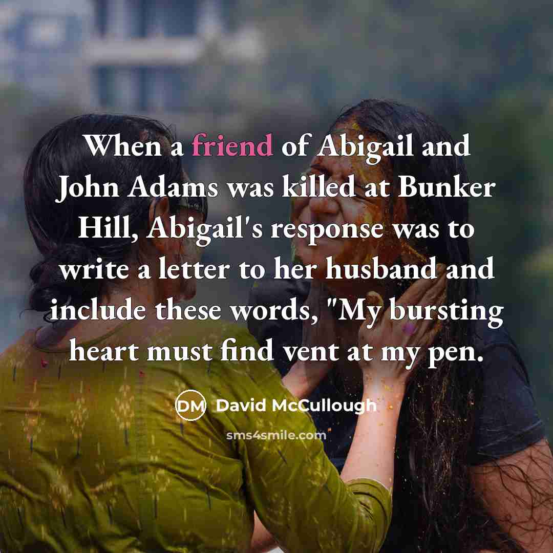 “When a friend of Abigail and John Adams was killed…” quote by David McCullough