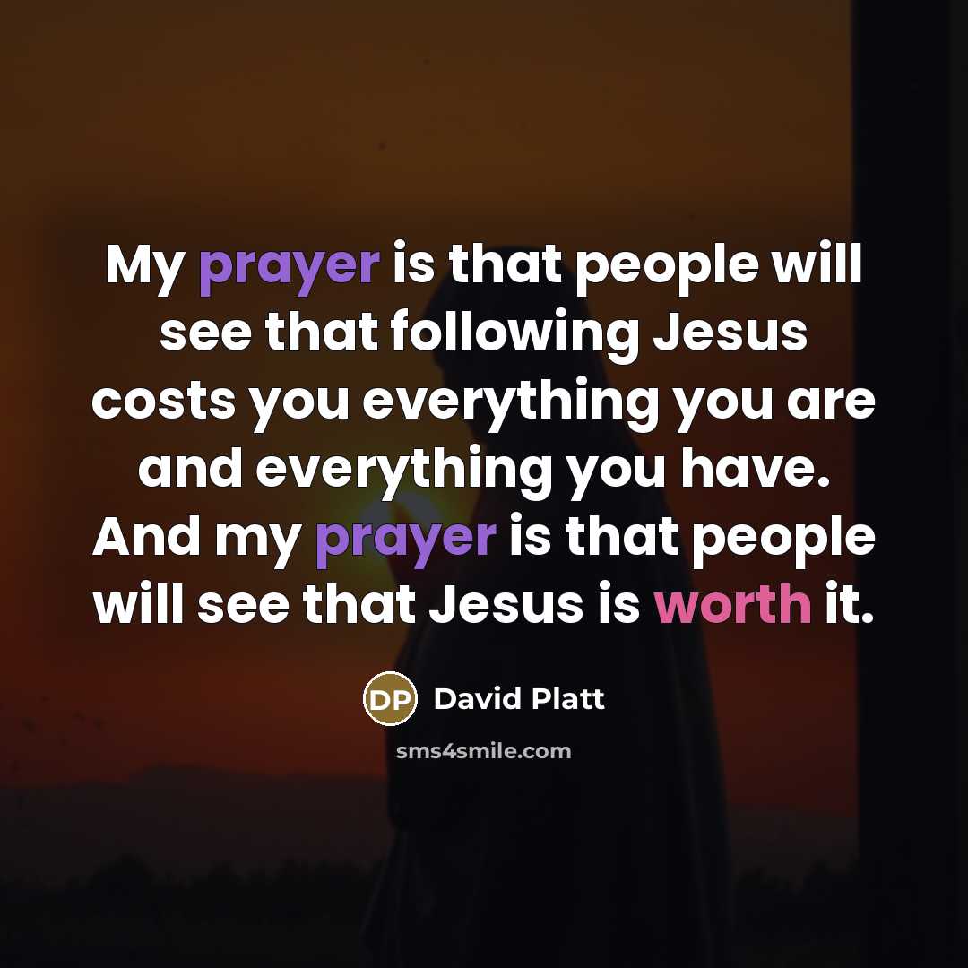 “My prayer is that people will see that following Jesus…” quote by David Platt