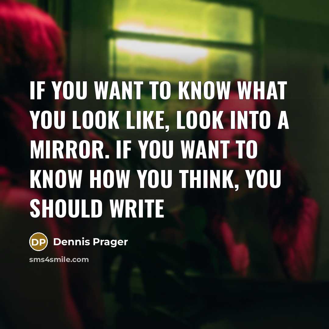 “If you want to know what you look like, look…” quote by Dennis Prager