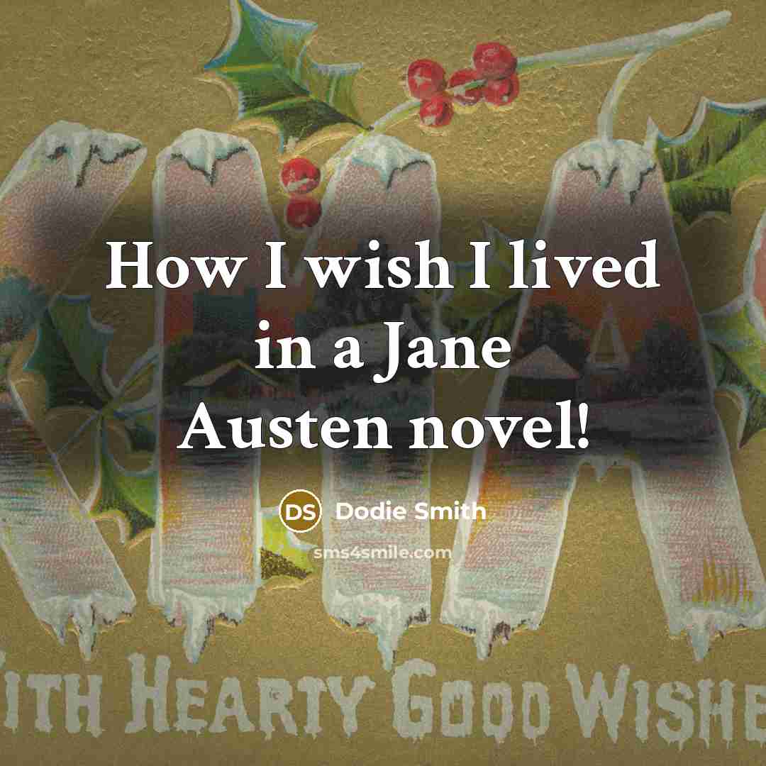 “How I wish I lived in a Jane Austen novel!…” quote by Dodie Smith