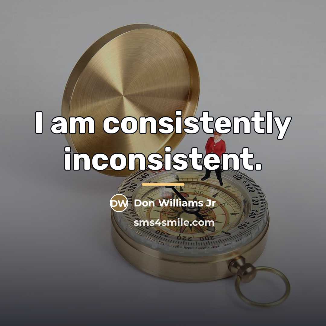 “I am consistently inconsistent.…” quote by Don Williams Jr