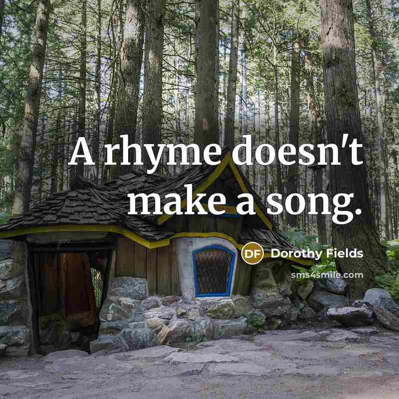 “A rhyme doesn't make a song.…” quote by Dorothy Fields