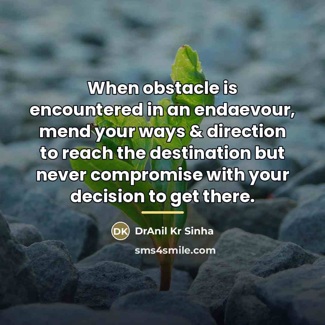 “When obstacle is encountered in an endaevour, mend your ways…” quote by DrAnil Kr Sinha