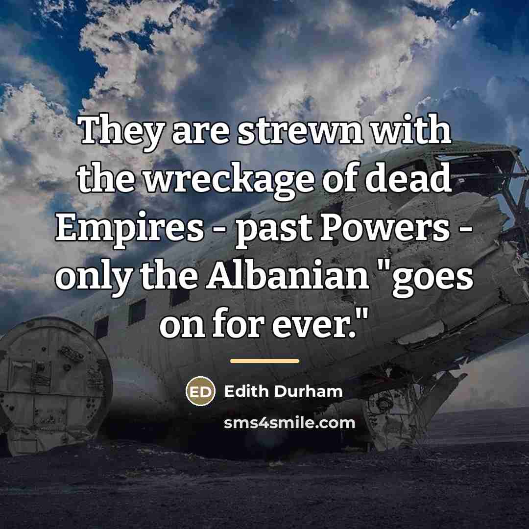 “They are strewn with the wreckage of dead Empires -…” quote by Edith Durham