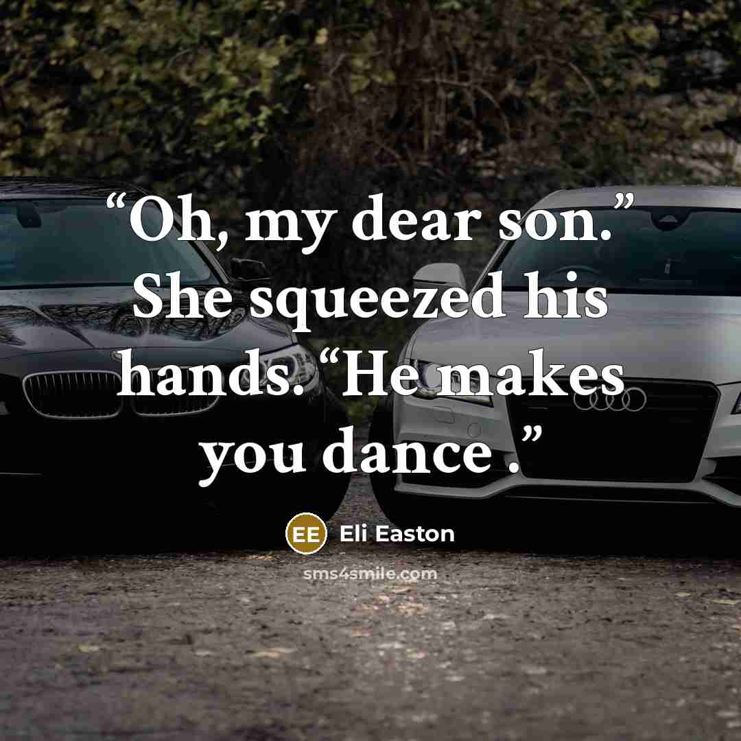 “Oh, my dear son.” She squeezed his hands. “He makes you dance .” quote by Eli Easton