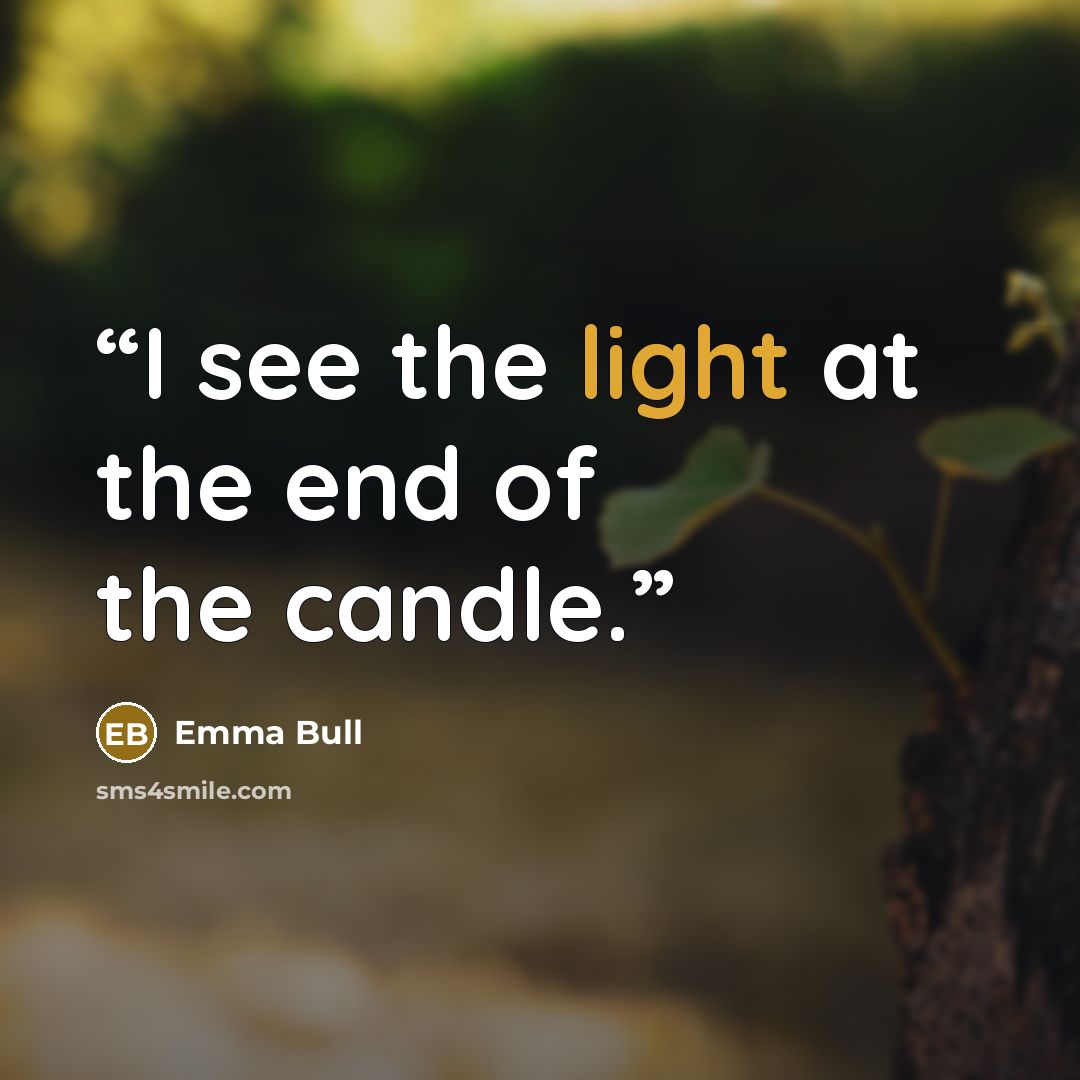 “I see the light at the end of the candle.” quote by Emma Bull