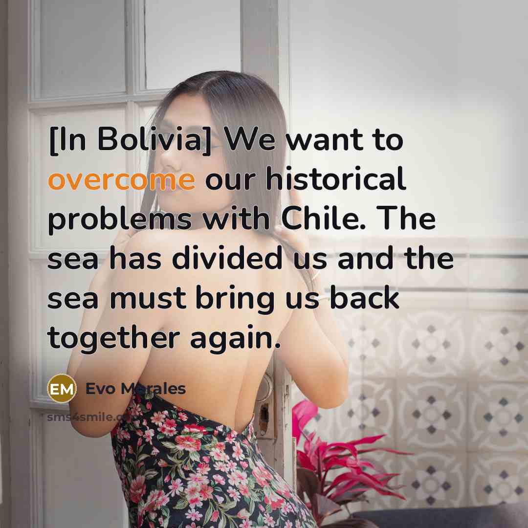 “[In Bolivia] We want to overcome our historical problems with…” quote by Evo Morales