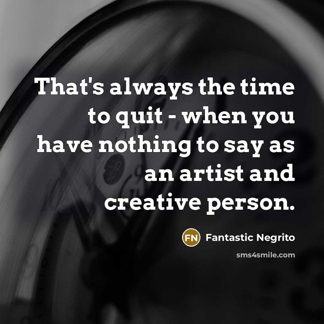 “That's always the time to quit - when you have…” quote by Fantastic Negrito