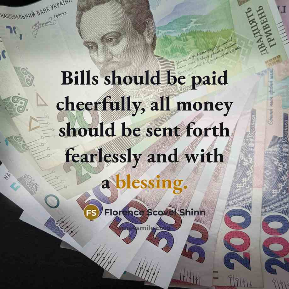 “Bills should be paid cheerfully, all money should be sent…” quote by Florence Scovel Shinn