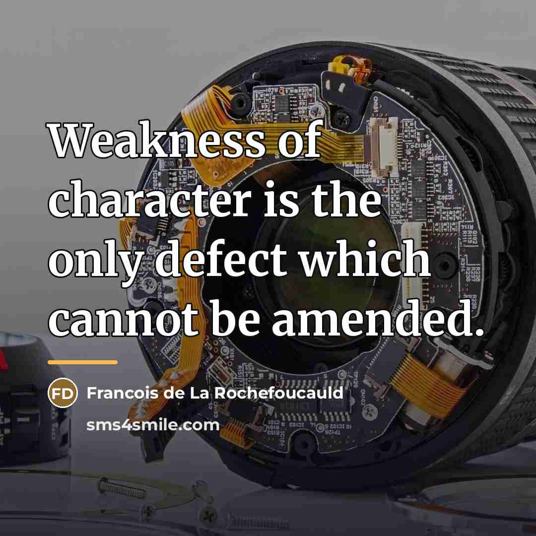 “Weakness of character is the only defect which cannot be…” quote by Francois de La Rochefoucauld