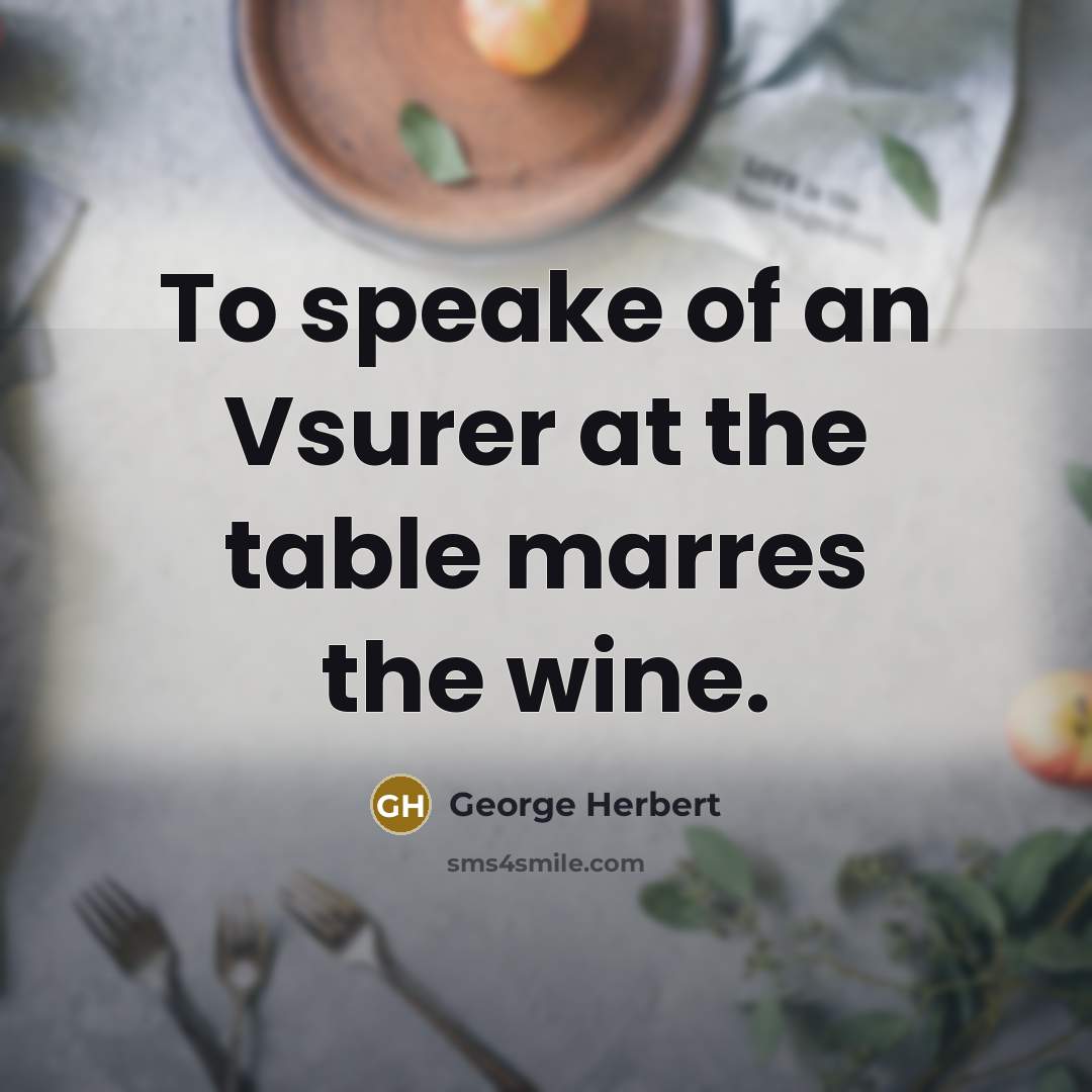 “To speake of an Vsurer at the table marres the…” quote by George Herbert
