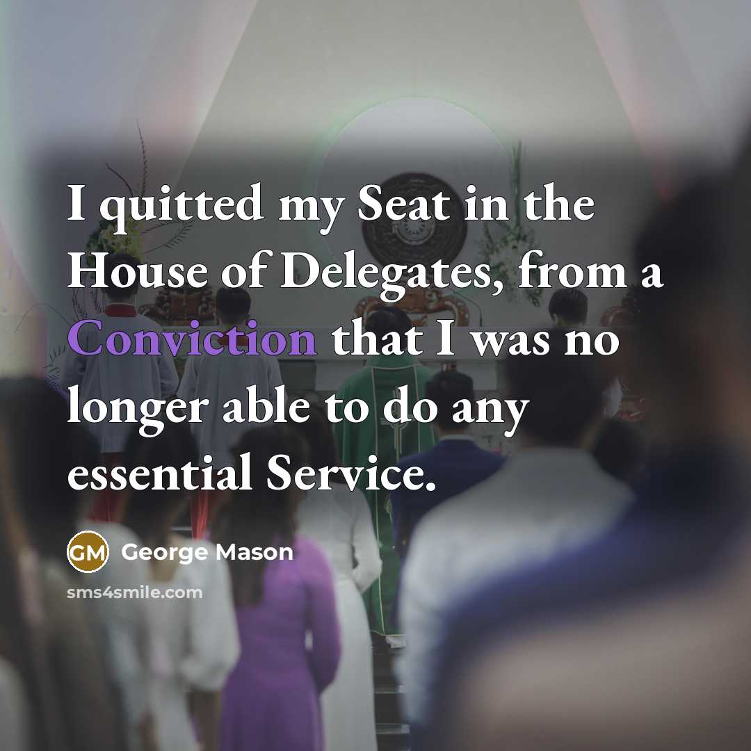 “I quitted my Seat in the House of Delegates, from…” quote by George Mason