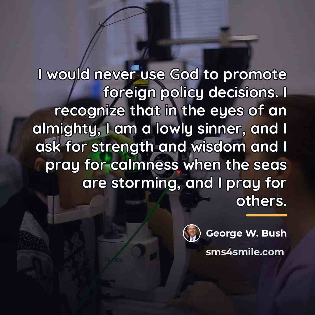 “I would never use God to promote foreign policy decisions.…” quote by George W. Bush