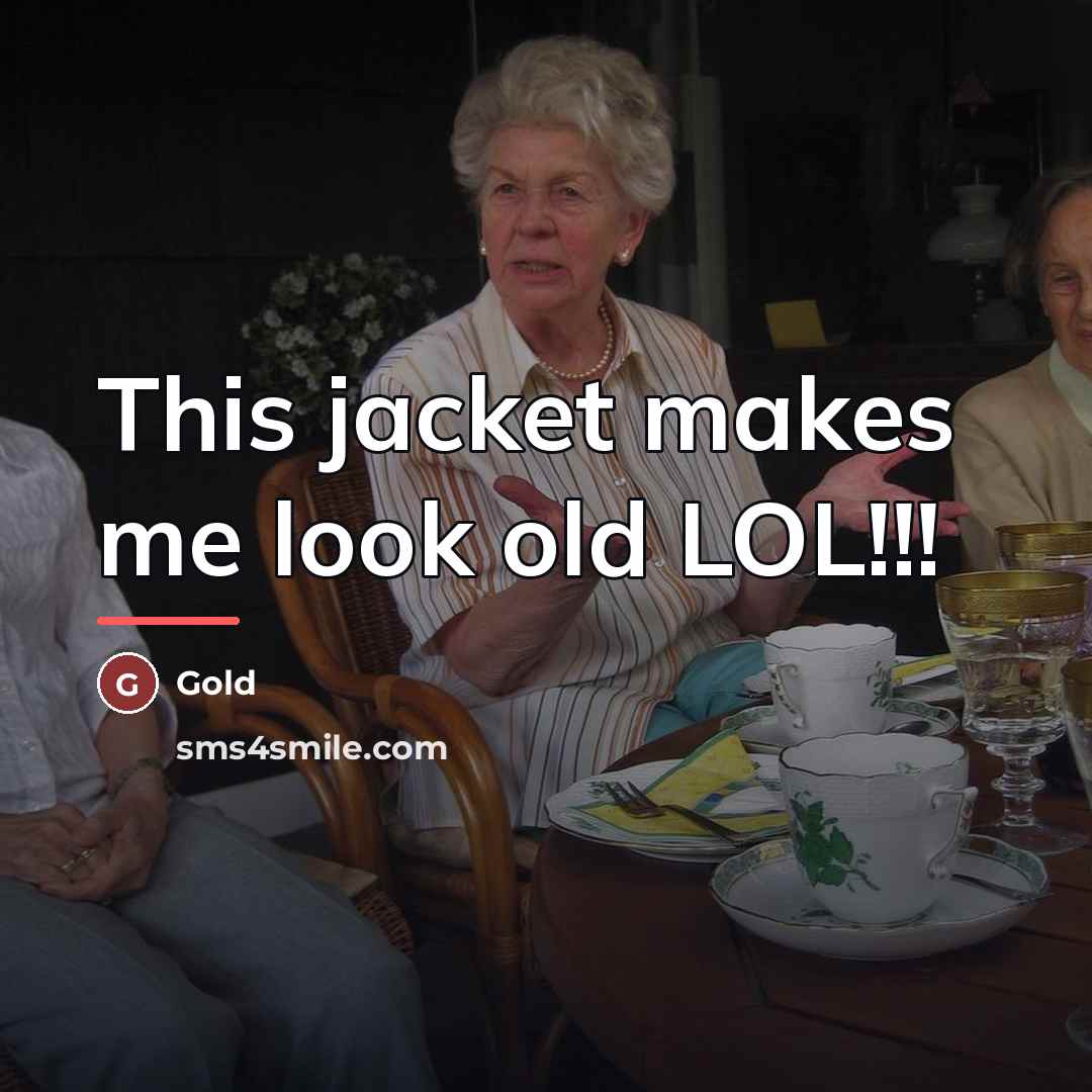 “This jacket makes me look old LOL!!!…” quote by Gold