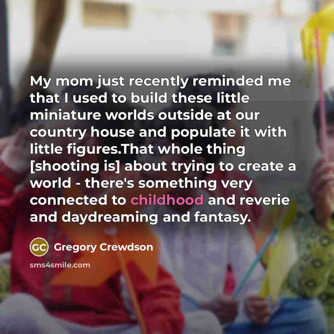 “My mom just recently reminded me that I used to…” quote by Gregory Crewdson